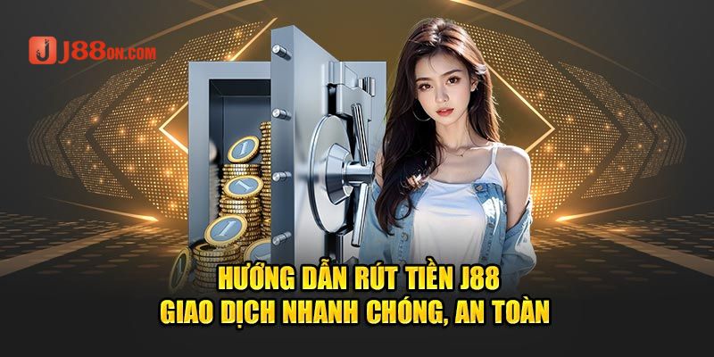 Hướng dẫn rút tiền J88