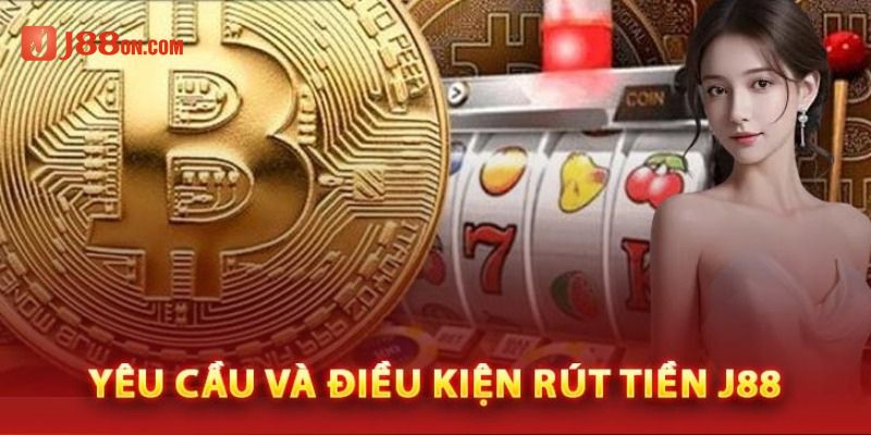 Điều kiện khi rút tiền tại nhà cái J88