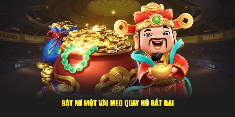 Bật mí một vài mẹo quay hũ bất bại