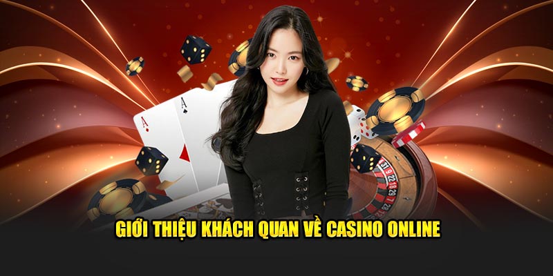 Giới thiệu khách quan về casino online