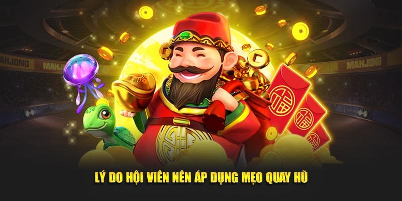 Lý do hội viên nên áp dụng mẹo quay hũ