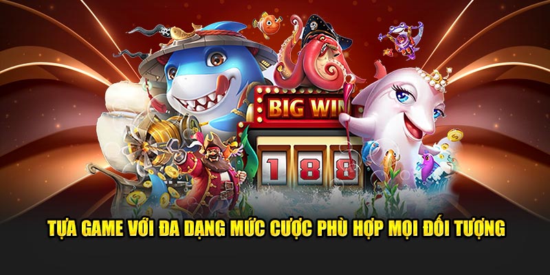 Tựa game với đa dạng mức cược phù hợp mọi đối tượng