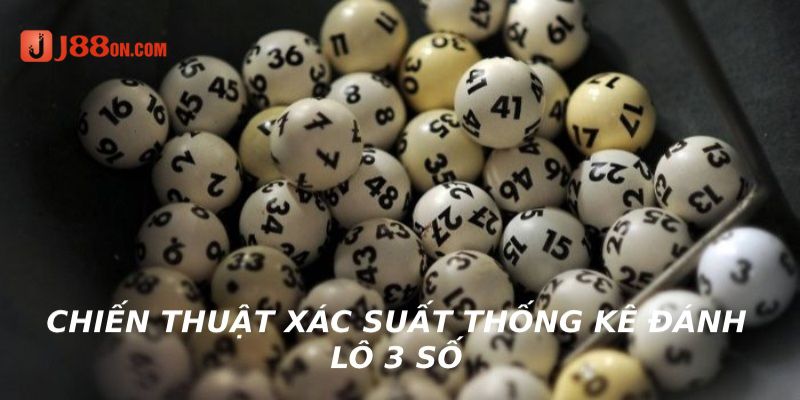 Chiến thuật bắt lô 3 số dựa vào xác suất thống kê